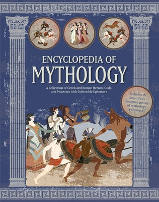 Encyclopedia of Mythology: A Collection of Greek and Roman Heroes, Gods, and Monsters with Collectible Ephemera - Includes 16 Beautifully Designed Pie by Editors of Chartwell Books