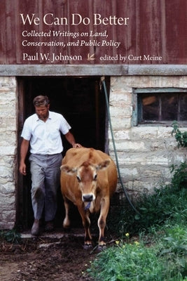 We Can Do Better: Collected Writings on Land, Conservation, and Public Policy by Paul Johnson by Johnson, Paul