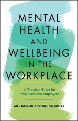 Mental Health and Wellbeing in the Workplace: A Practical Guide for Employers and Employees by Hasson, Gill