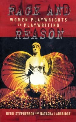 Rage and Reason: Women Playwrights on Playwriting by Stephenson, Heidi