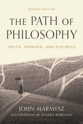 The Path of Philosophy: Truth, Wonder, and Distress by Marmysz, John
