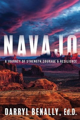 Navajo: A Journey of Strength, Courage, & Resilience by Benally, Darryl