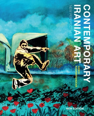 Contemporary Iranian Art: New Perspectives by Keshmirshekan, Hamid