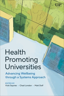 Health Promoting Universities: Advancing Well-Being Through a Systems Approach by Squires, Vicki