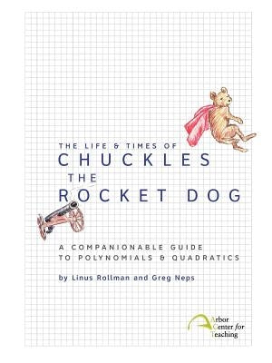 The Life & Times of Chuckles the Rocket Dog: A Companionable Guide to Polynomials & Quadratics by Rollman, Linus Christian
