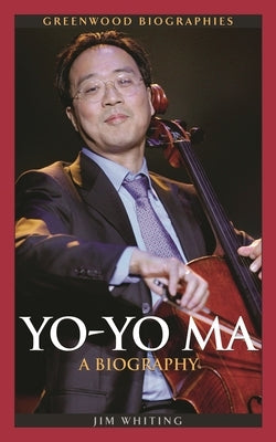 Yo-Yo Ma: A Biography by Whiting, Jim