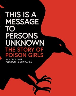 This Is a Message to Persons Unknown: The Story of Poison Girls by Cross, Rich