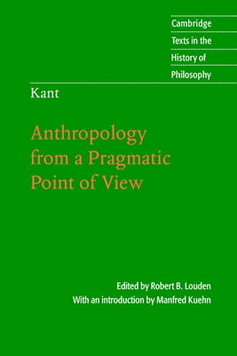 Kant: Anthropology from a Pragmatic Point of View by Louden, Robert B.
