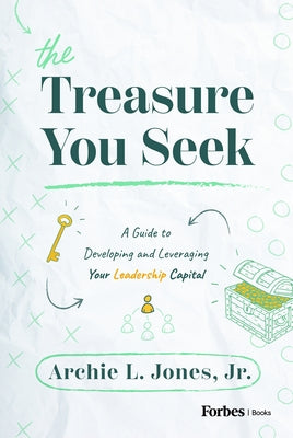 The Treasure You Seek: A Guide to Developing and Leveraging Your Leadership Capital by Jones, Archie L.