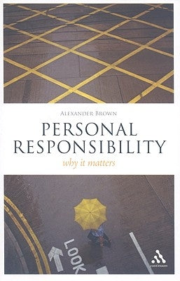 Personal Responsibility: Why It Matters by Brown, Alexander