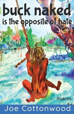 buck naked is the opposite of hate by Cottonwood, Joe