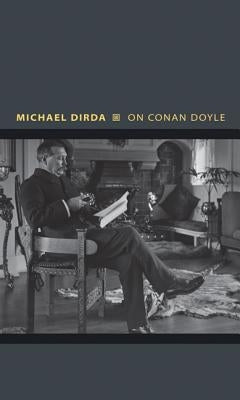 On Conan Doyle: Or, the Whole Art of Storytelling by Dirda, Michael