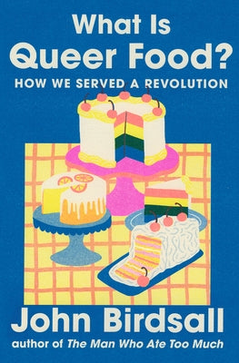 What Is Queer Food?: How We Served a Revolution by Birdsall, John