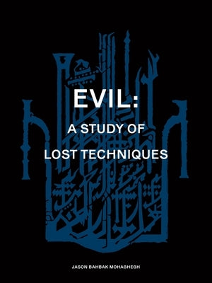 Evil: A study of lost techniques by Mohaghegh, Jason Bahbak