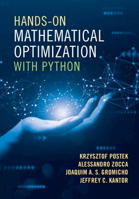 Hands-On Mathematical Optimization with Python by Postek, Krzysztof
