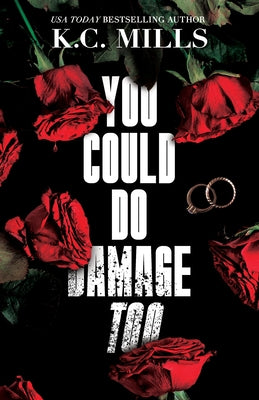 You Could Do Damage Too by Mills, K. C.