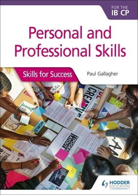 Personal & Professional Skills for the Ib Cp: Skills for Success: Hodder Education Group by Gallagher, Paul