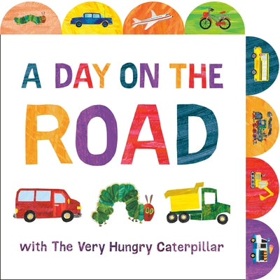 A Day on the Road with the Very Hungry Caterpillar: A Tabbed Board Book by Carle, Eric
