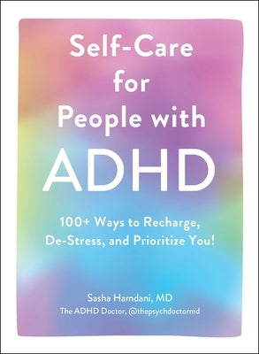 Self-Care for People with ADHD: 100+ Ways to Recharge, De-Stress, and Prioritize You! by Hamdani, Sasha