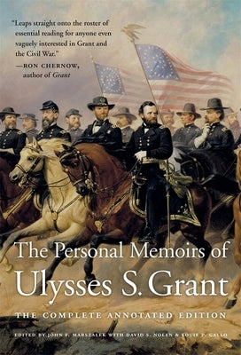 The Personal Memoirs of Ulysses S. Grant: The Complete Annotated Edition by Grant, Ulysses S.