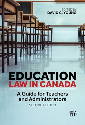 Education Law in Canada: A Guide for Teachers and Administrators, Second Edition by Young, David C.