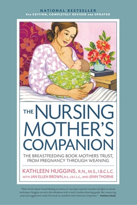 Nursing Mother's Companion 8th Edition: The Breastfeeding Book Mothers Trust, from Pregnancy Through Weaning by Huggins, Kathleen