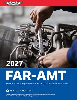 Far-Amt 2027: Federal Aviation Regulations for Aviation Maintenance Technicians by Federal Aviation Administration (FAA)/Av