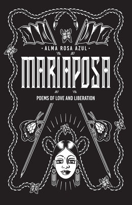 Mariaposa: Poems of Love and Liberation by Azul, Alma Rosa