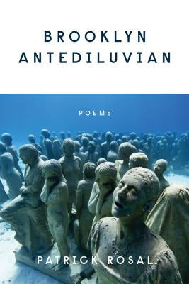 Brooklyn Antediluvian: Poems by Rosal, Patrick