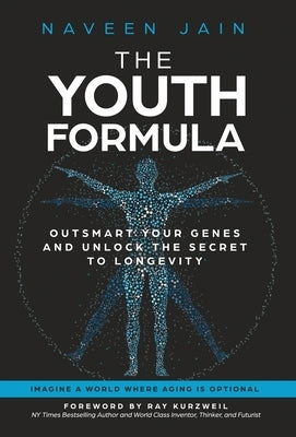 The Youth Formula: Outsmart Your Genes and Unlock the Secret to Longevity by Jain, Naveen