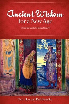 Ancient Wisdom for a New Age: A Practical Guide for Spiritual Growth by Hunt, Terry