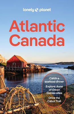 Lonely Planet Atlantic Canada: Plan the Trip of a Lifetime Detailed Itineraries & Maps Insider Tips Covers Nova Scotia, New Brunswick, Prince Edward I by Rhyno, Darcy