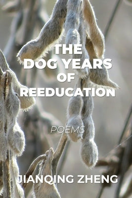 The Dog Years of Reeducation: Poems by Zheng, Jianqing
