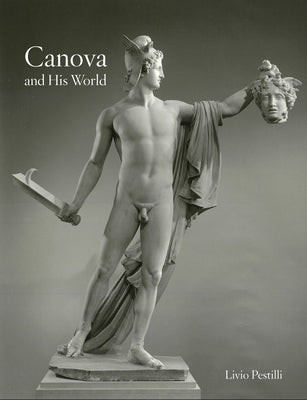 Canova and His World by Pestilli, Livio