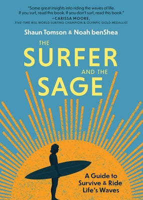 The Surfer and the Sage: A Guide to Survive and Ride Life's Waves by Benshea, Noah