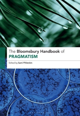 The Bloomsbury Handbook of Pragmatism by Pihlstr?m, Sami