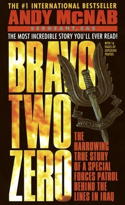 Bravo Two Zero: The Harrowing True Story of a Special Forces Patrol Behind the Lines in Iraq by McNab, Andy