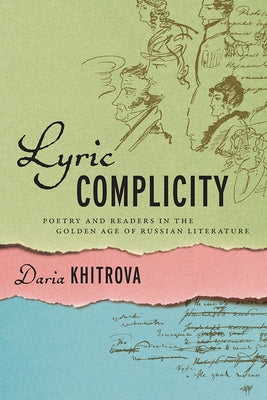 Lyric Complicity: Poetry and Readers in the Golden Age of Russian Literature by Khitrova, Daria