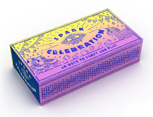 Spark Celebration: 50 Ways to Party and Play by Chronicle Books, Chronicle