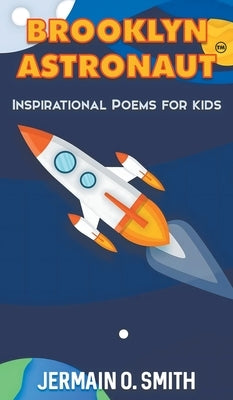 Brooklyn Astronaut Inspirational Poems For Kids Boys Edition: Inspirational Poems For Kids by Smith, Jermain O.