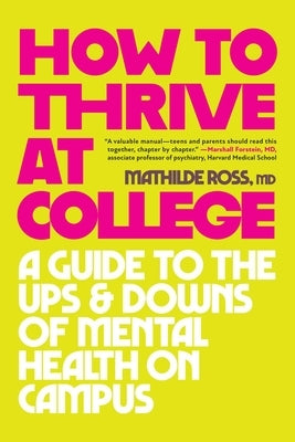 How to Thrive at College: A Guide to the Ups and Downs of Mental Health on Campus by Ross, Mathilde