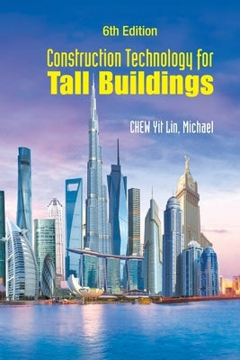 Construction Technology for Tall Buildings: 6th Edition by Michael Yit Lin Chew