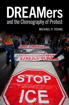 Dreamers and the Choreography of Protest by Young, Michael P.