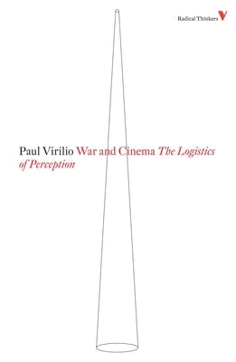 War and Cinema: The Logistics of Perception by Virilio, Paul