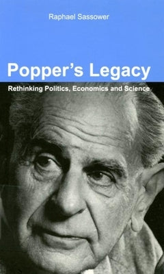 Popper's Legacy: Rethinking Politics, Economics and Science by Sassower, Raphael