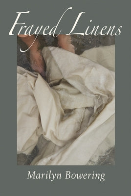Frayed Linens by Bowering, Marilyn