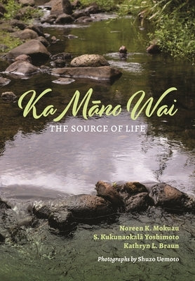 Ka M&#257;no Wai: The Source of Life by Mokuau, Noreen K.