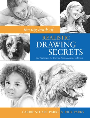 The Big Book of Realistic Drawing Secrets: Easy Techniques for Drawing People, Animals and More by Parks, Carrie Stuart