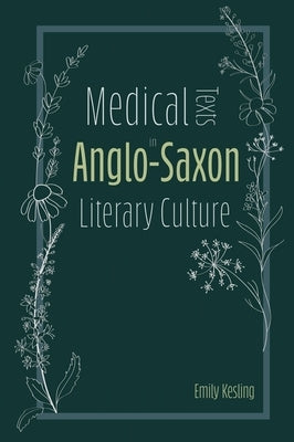 Medical Texts in Anglo-Saxon Literary Culture by Kesling, Emily