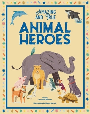 Amazing & True Animal Heroes by Mazzeo, Leonardo